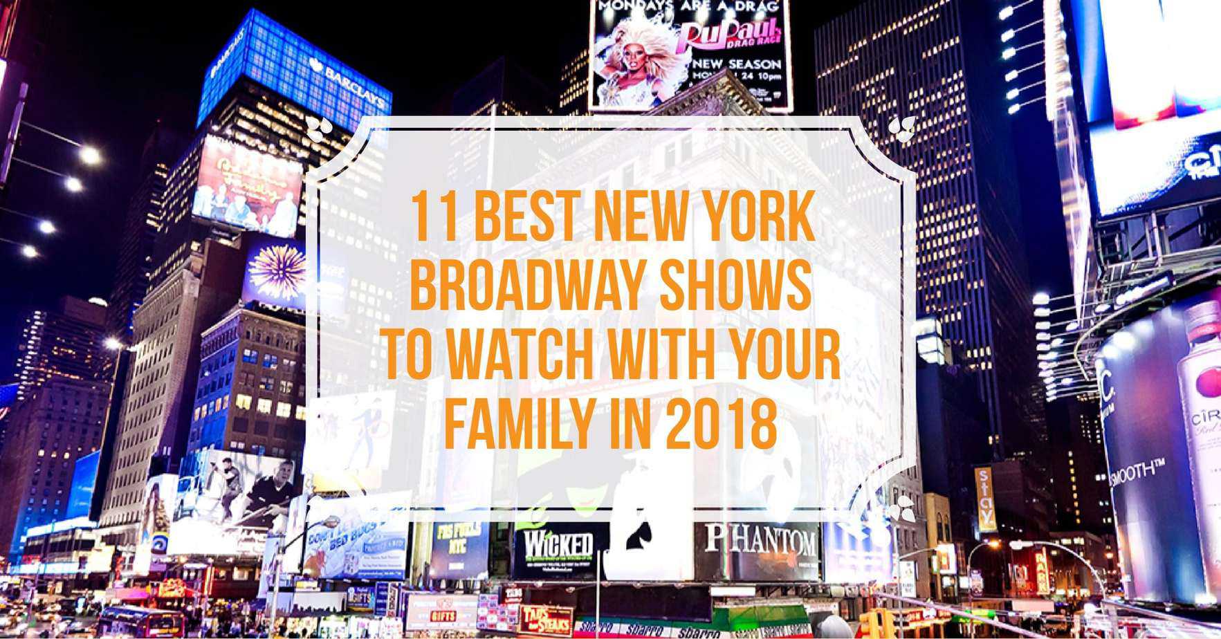 Best Broadway Shows to Watch with Family in 2018