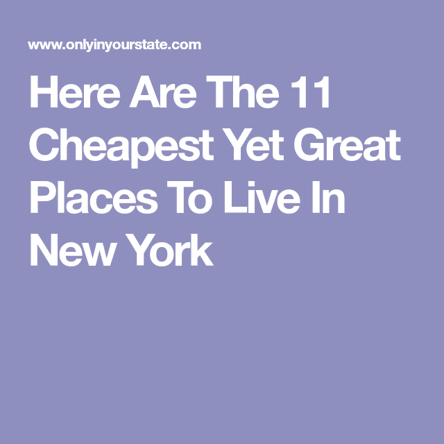 Here Are The 11 Cheapest Yet Great Places To Live In New York ...