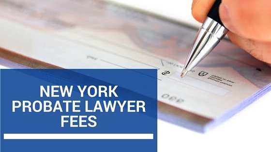 New York Probate Lawyer Fees
